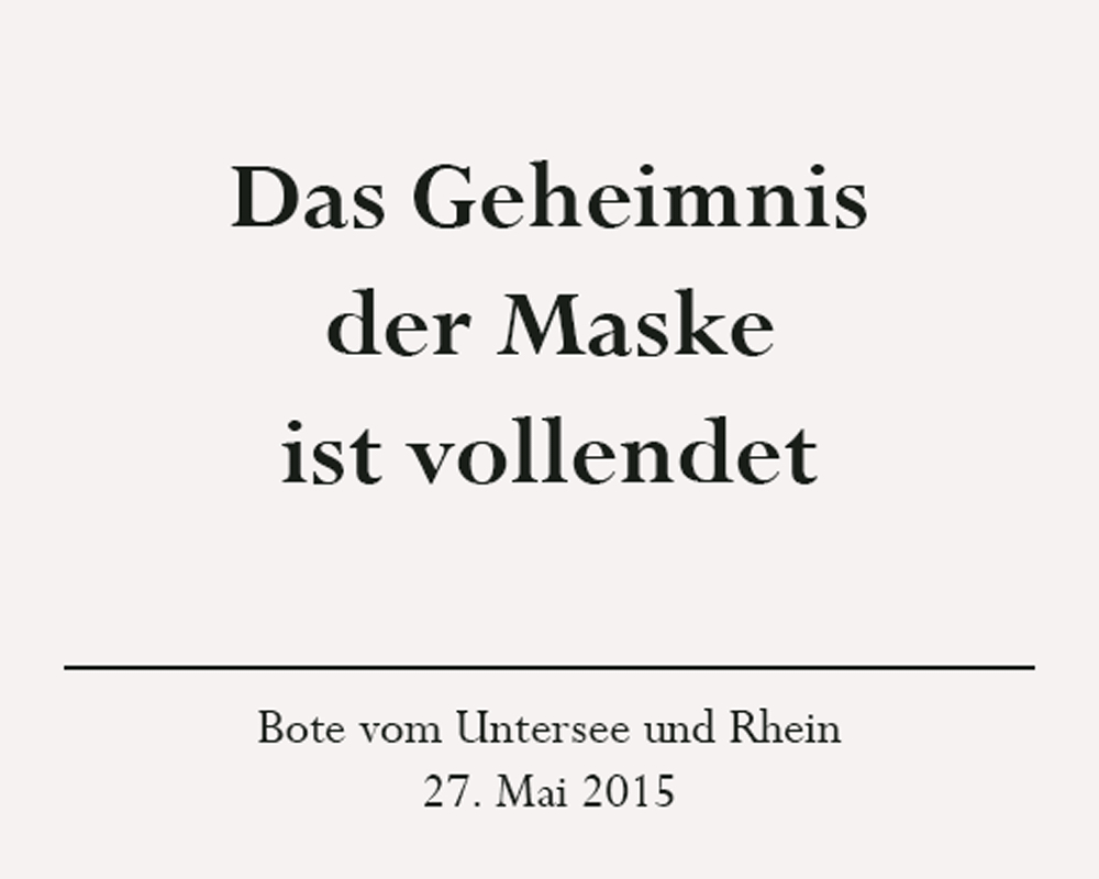 Presseartikel: Das Geheimnis der Maske ist vollendet, Bote vom Untersee und Rhein, 27. Mai 2015
