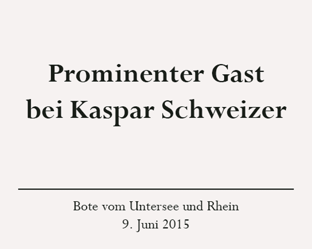 Presseartikel: Prominenter Gast bei Kaspar Schweizer, Bote vom Untersee und Rhein, 9. Juni 2015