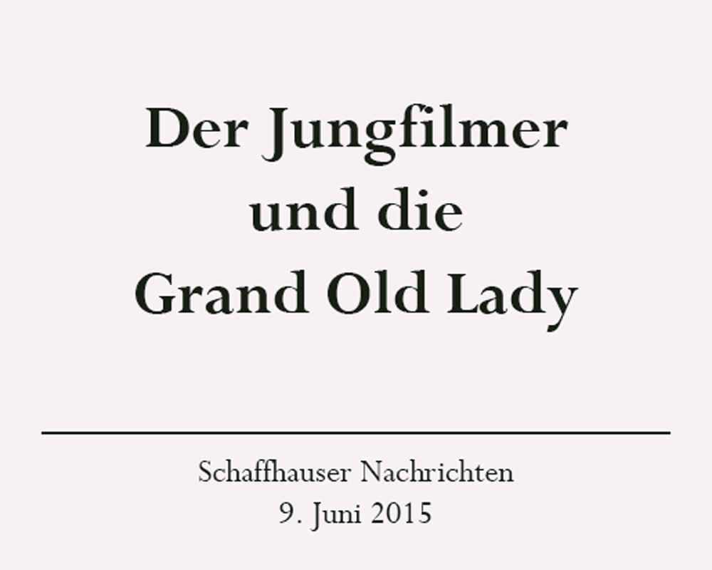 Presseartikel: Der Jungfilmer und die Grand Old Lady, Schaffhauser Nachrichten, 8. Juni 2015